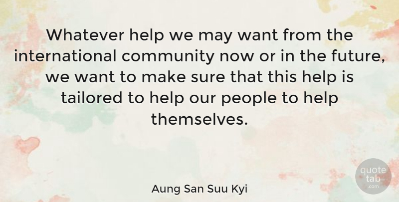 Aung San Suu Kyi Quote About American Author, People, Sure, Tailored, Whatever: Whatever Help We May Want...