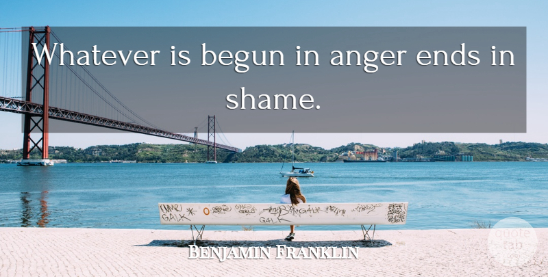 Benjamin Franklin Quote About Wise, Anger, 4th Of July: Whatever Is Begun In Anger...