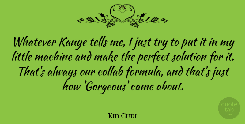 Kid Cudi Quote About Came, Tells, Whatever: Whatever Kanye Tells Me I...