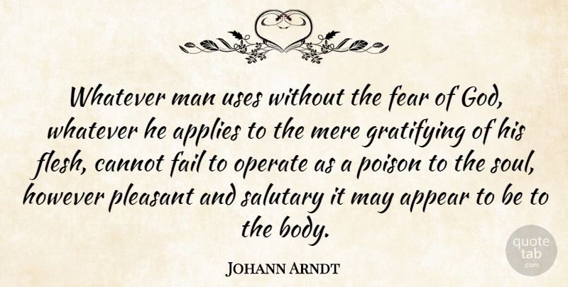 Johann Arndt Quote About Men, Soul, Use: Whatever Man Uses Without The...