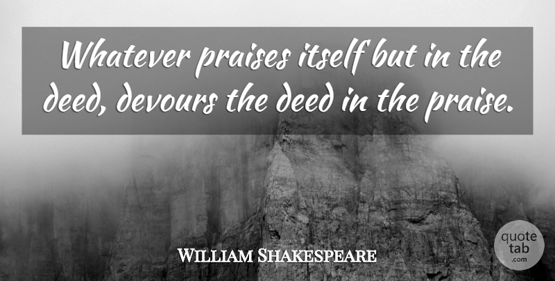 William Shakespeare Quote About Pride, Deeds, Vanity And Pride: Whatever Praises Itself But In...