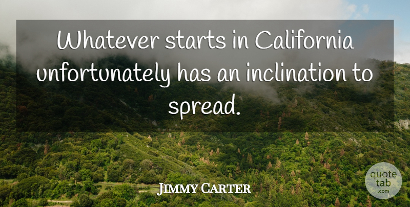 Jimmy Carter Quote About California, Political, Politics: Whatever Starts In California Unfortunately...