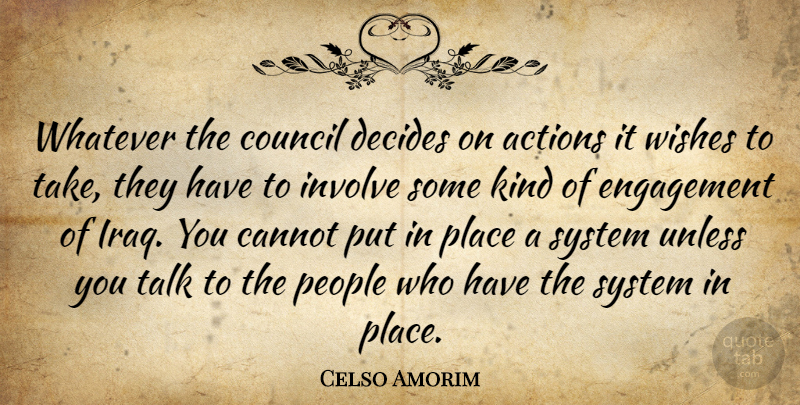 Celso Amorim Quote About Actions, Cannot, Council, Decides, Engagement: Whatever The Council Decides On...