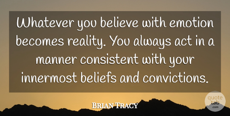 Brian Tracy Quote About Believe, Reality, Emotion: Whatever You Believe With Emotion...