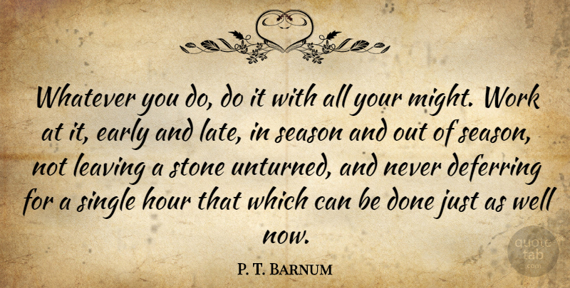 P. T. Barnum Quote About Motivational, Work, Persistence: Whatever You Do Do It...