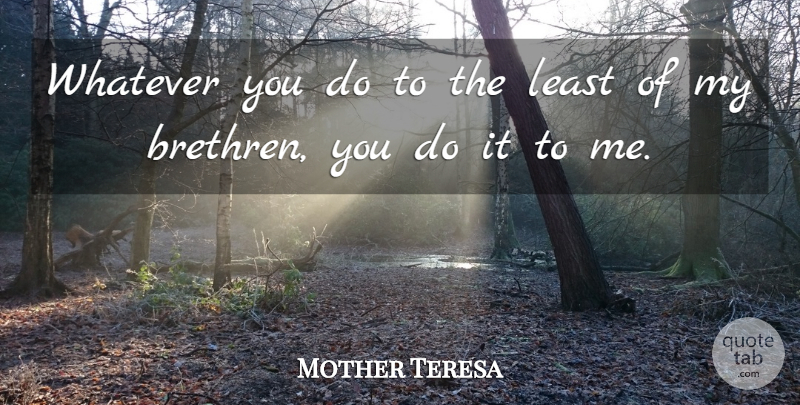 Mother Teresa Quote About Calcutta, Blessed Mother, Brethren: Whatever You Do To The...