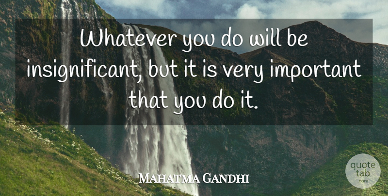 Mahatma Gandhi Quote About Whatever: Whatever You Do Will Be...
