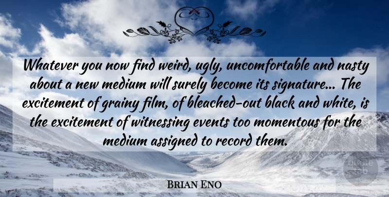 Brian Eno Quote About Black And White, Records, Ugly: Whatever You Now Find Weird...