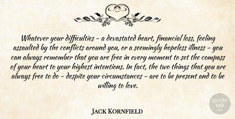 Jack Kornfield Quote About Heart, Loss, Two: Whatever Your Difficulties A Devastated...