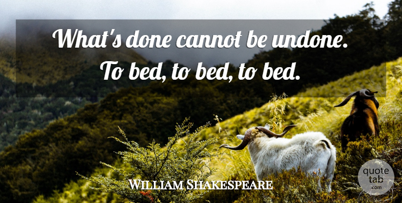 William Shakespeare Quote About Done, Bed, Undone: Whats Done Cannot Be Undone...