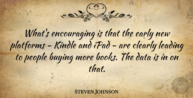 Steven Johnson Quote About Buying, Clearly, Ipad, Kindle, Leading: Whats Encouraging Is That The...