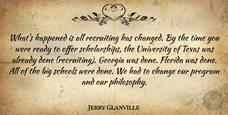 Jerry Glanville Quote About Change, Florida, Georgia, Happened, Offer: Whats Happened Is All Recruiting...