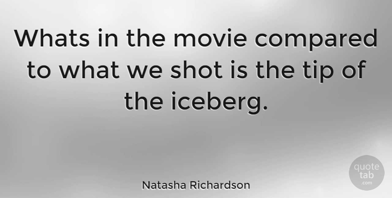 Natasha Richardson Quote About Tip Of The Iceberg, Shots, Iceberg: Whats In The Movie Compared...