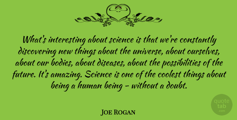 Joe Rogan Quote About Interesting, Doubt, Body: Whats Interesting About Science Is...