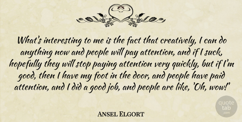 Ansel Elgort Quote About Fact, Foot, Good, Hopefully, Paid: Whats Interesting To Me Is...