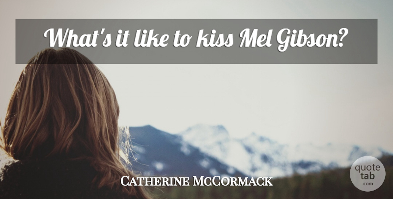 Catherine McCormack Quote About Kissing, Kiss Me: Whats It Like To Kiss...