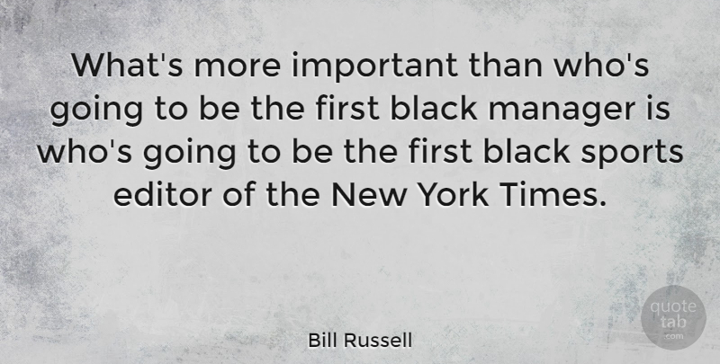 Bill Russell Quote About Basketball, Sports, New York: Whats More Important Than Whos...