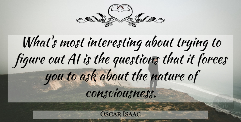 Oscar Isaac Quote About Nature, Interesting, Trying: Whats Most Interesting About Trying...