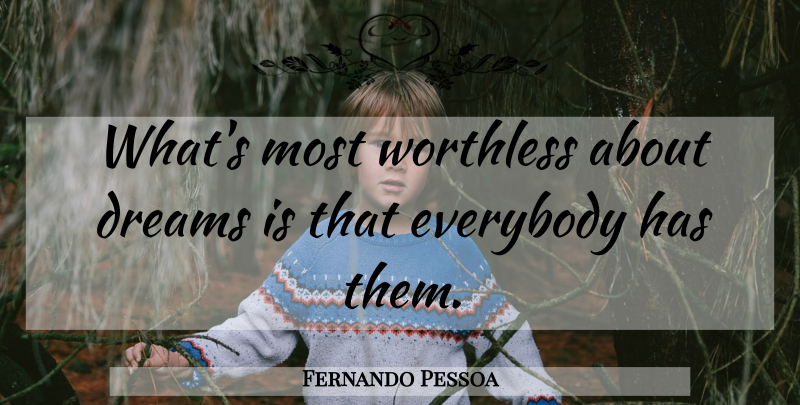Fernando Pessoa Quote About Dream, Worthless: Whats Most Worthless About Dreams...