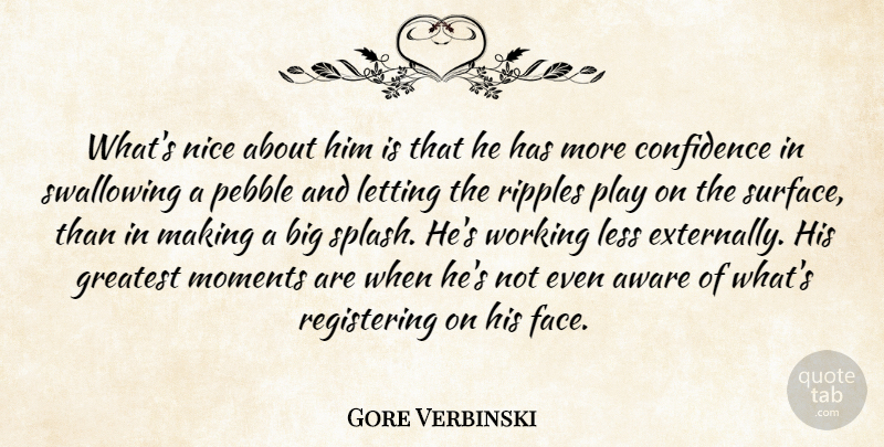 Gore Verbinski Quote About Aware, Confidence, Greatest, Less, Letting: Whats Nice About Him Is...