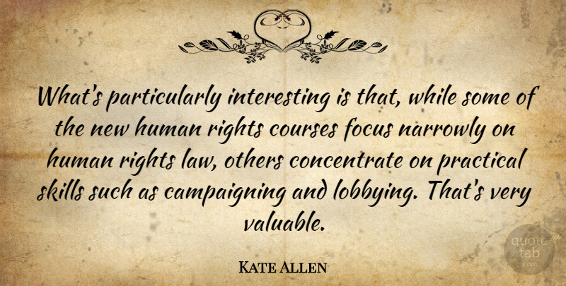 Kate Allen Quote About Courses, Focus, Human, Others, Practical: Whats Particularly Interesting Is That...