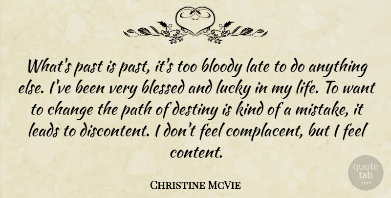 Christine McVie Quote About Blessed, Bloody, Change, Destiny, Late: Whats Past Is Past Its...