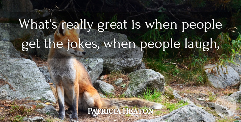 Patricia Heaton Quote About Great, People: Whats Really Great Is When...