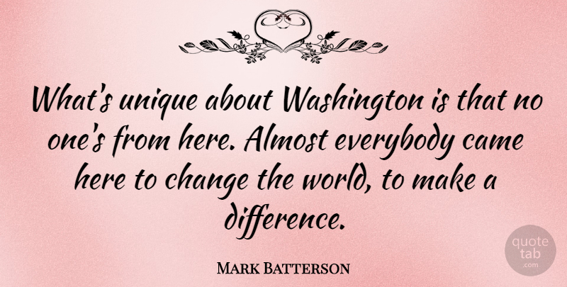 Mark Batterson Quote About Unique, Differences, Making A Difference: Whats Unique About Washington Is...