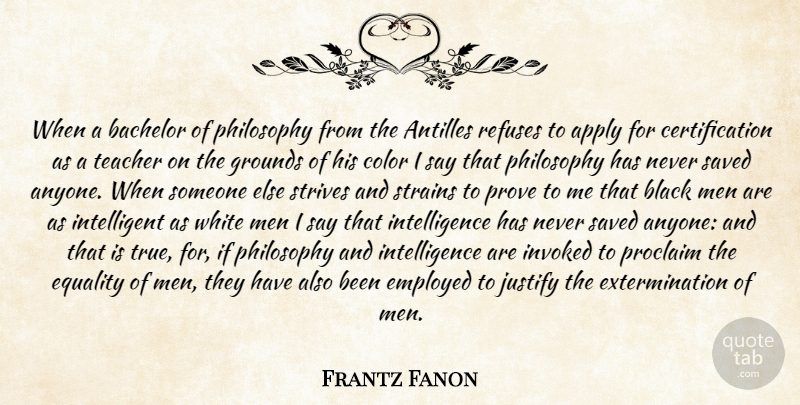 Frantz Fanon Quote About Teacher, Philosophy, Intelligent: When A Bachelor Of Philosophy...