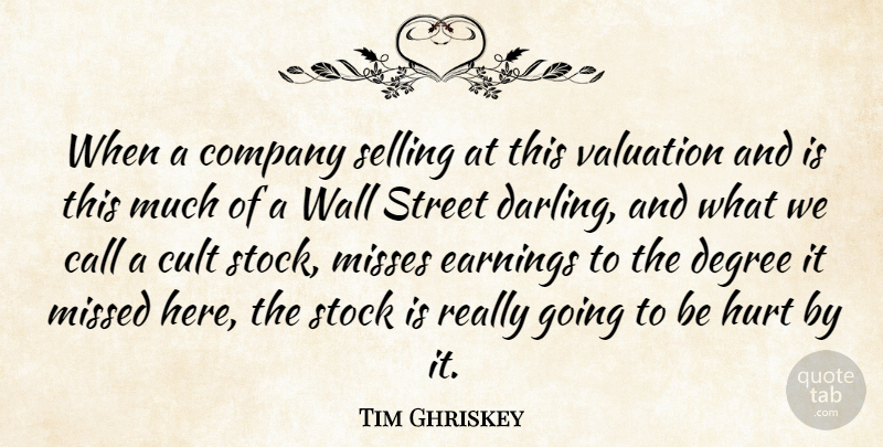 Tim Ghriskey Quote About Call, Company, Cult, Degree, Earnings: When A Company Selling At...