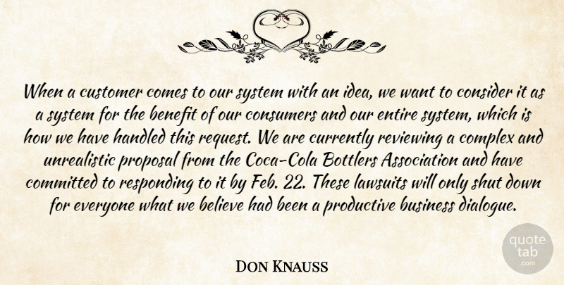 Don Knauss Quote About Believe, Benefit, Business, Committed, Complex: When A Customer Comes To...