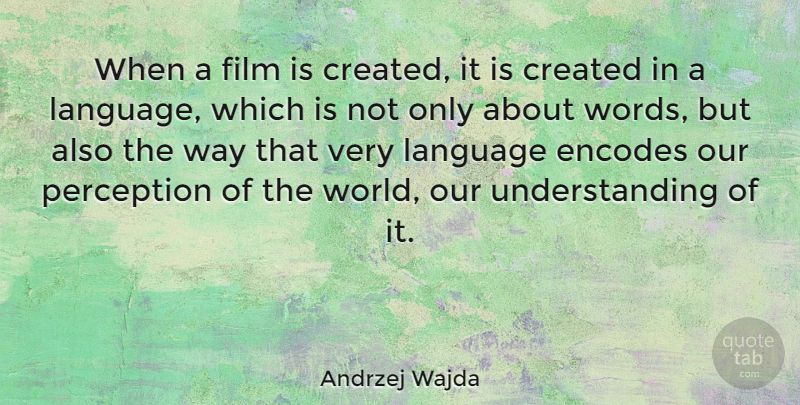 Andrzej Wajda Quote About Understanding, Perception, World: When A Film Is Created...
