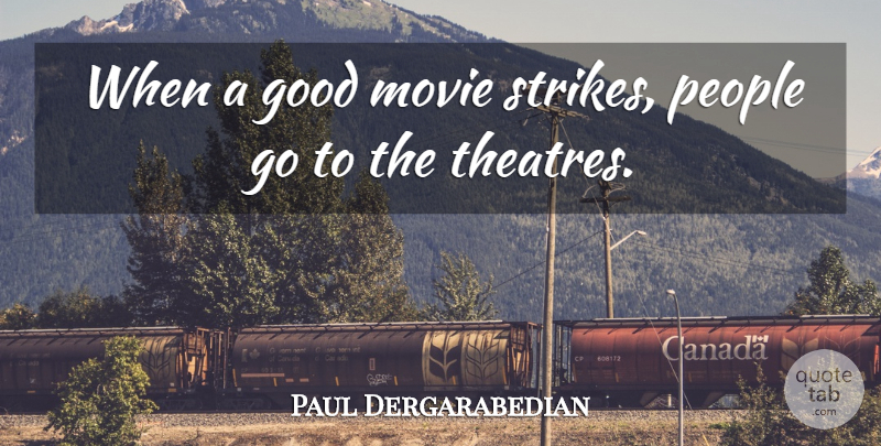 Paul Dergarabedian Quote About Good, People: When A Good Movie Strikes...