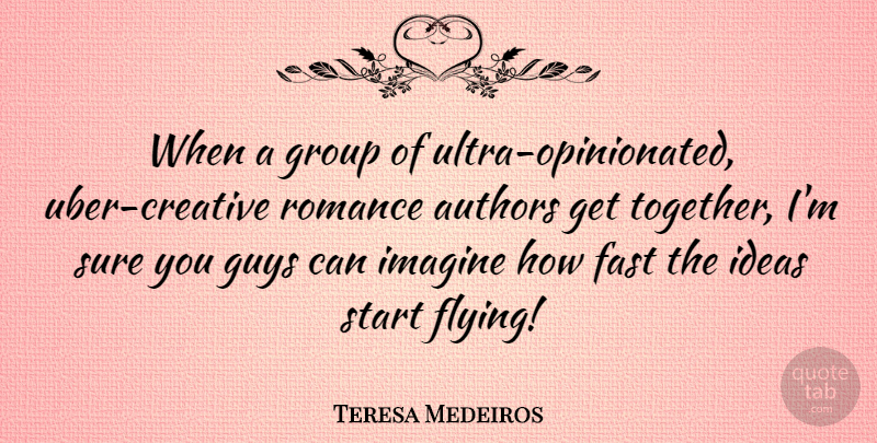 Teresa Medeiros Quote About Authors, Fast, Group, Guys, Imagine: When A Group Of Ultra...