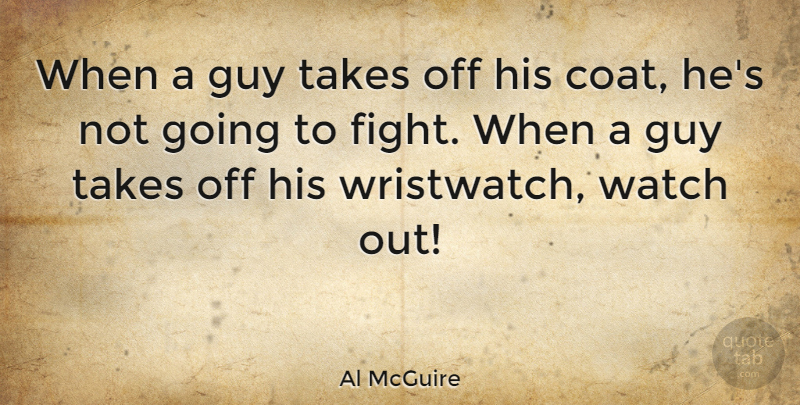 Al McGuire Quote About Basketball, Fighting, Guy: When A Guy Takes Off...