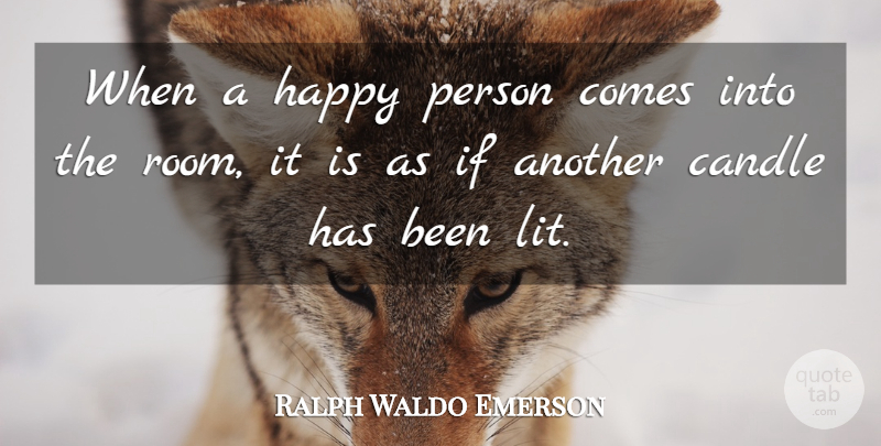 Ralph Waldo Emerson Quote About Rooms, Happy Person, Lit: When A Happy Person Comes...