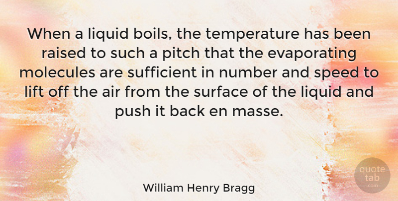 William Henry Bragg Quote About Air, Liquid, Molecules, Number, Pitch: When A Liquid Boils The...