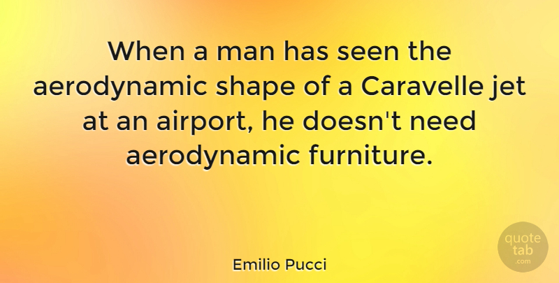 Emilio Pucci Quote About Men, Airports, Shapes: When A Man Has Seen...