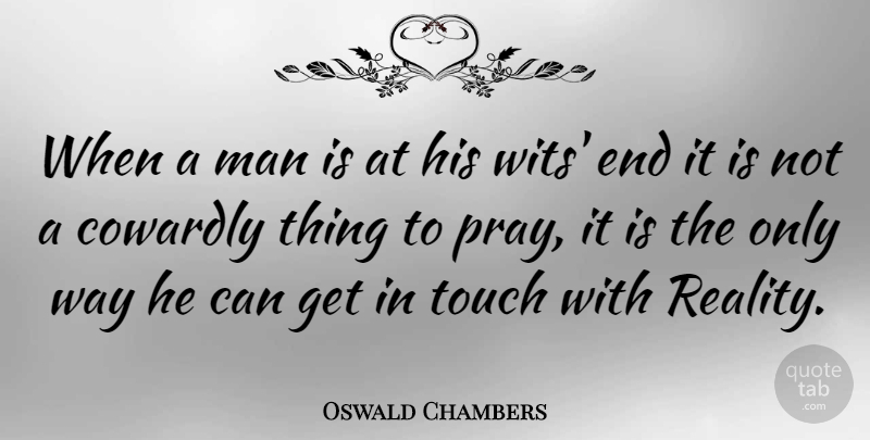 Oswald Chambers Quote About Prayer, Reality, Men: When A Man Is At...