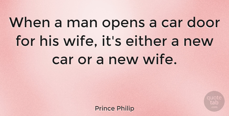 Prince Philip Quote About Inspirational, Funny, Marriage: When A Man Opens A...