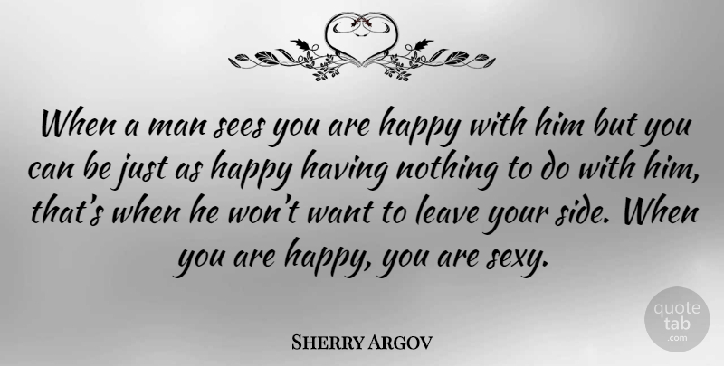 Sherry Argov Quote About Sexy, Men, Your Side: When A Man Sees You...