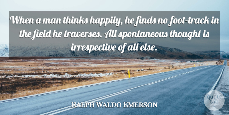 Ralph Waldo Emerson Quote About Men, Thinking, Feet: When A Man Thinks Happily...