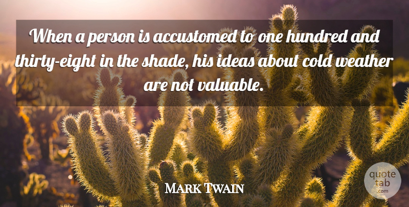 Mark Twain Quote About Eight, Weather, Ideas: When A Person Is Accustomed...