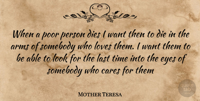 Mother Teresa Quote About Eye, Care, Want: When A Poor Person Dies...