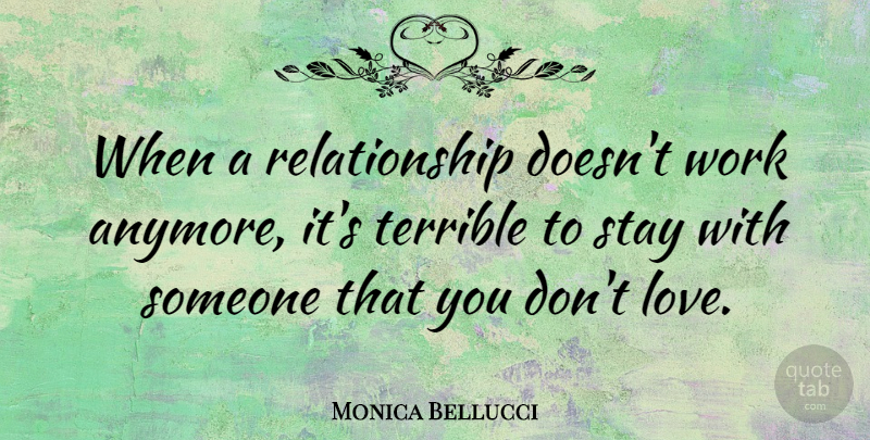 Monica Bellucci Quote About Terrible: When A Relationship Doesnt Work...