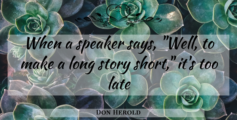 Don Herold Quote About Late, Speaker: When A Speaker Says Well...