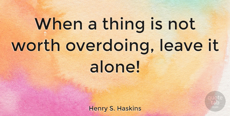 Henry S. Haskins Quote About Worth: When A Thing Is Not...