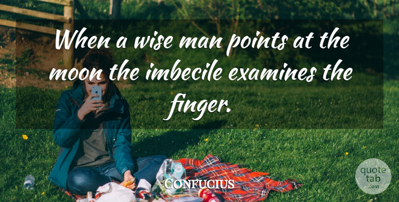 Confucius Quote About Wise, Men, Moon: When A Wise Man Points...