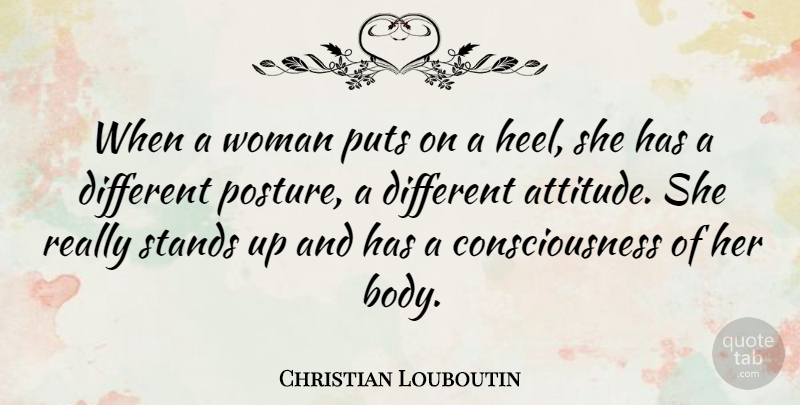 Christian Louboutin Quote About Attitude, Different, Body: When A Woman Puts On...