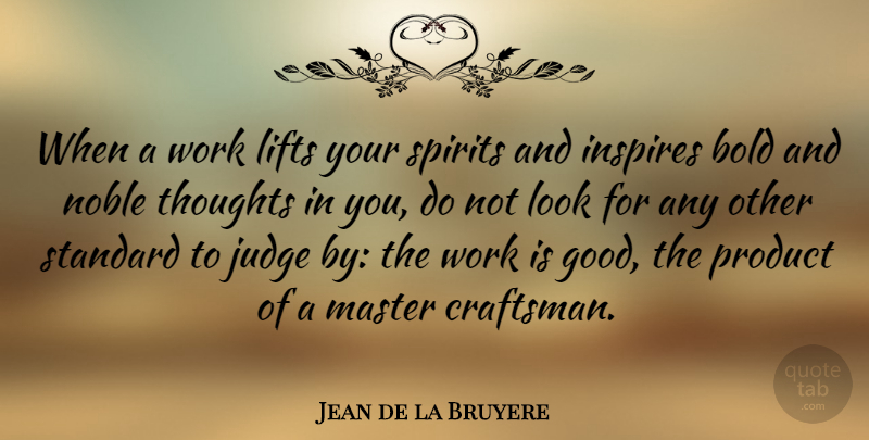 Jean de la Bruyere Quote About Inspirational, Work, Judging: When A Work Lifts Your...